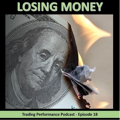 Losing Money Trading Performance Podcast Episode 18