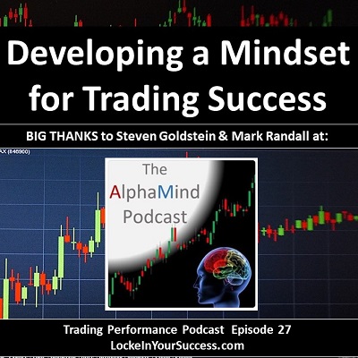 Developing a Mindset for Trading Success - The AlphaMind Podcast - Trading Performance Podcast Episode 27