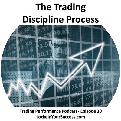 The Trading Discipline Process - Trading Performance Podcast - Episode 30
