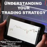 Understanding Your Trading Strategy Trading Performance Podcast Episode 34