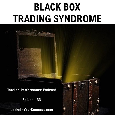 Black Box Trading Syndrome - Trading Performance Podcast Episode 33