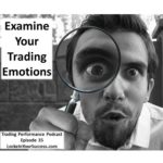 Examine Your Trading Emotions Trading Performance Podcast Episode 35