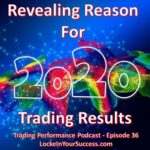Revealing Reason For Trading Results - Trading Performance Podcast Episode 36
