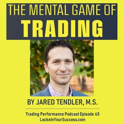 The Mental Game of Trading by Jared Tendler - Trading Performance Podcast Episode 45