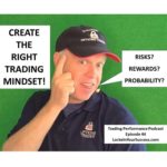 Create The Right Trading Mindset! Trading Performance Podcast Episode 44