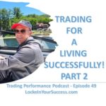 Trading For A Living Successfully! Part 2 - Trading Performance Podcast Episode 49