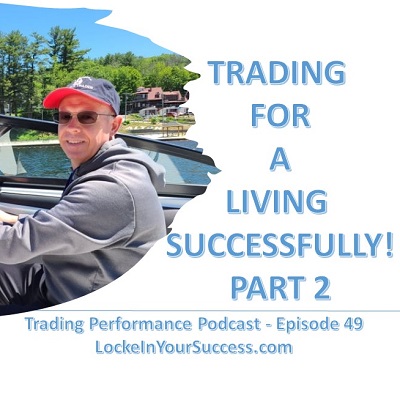 Trading For A Living Successfully! Part 2 - Trading Performance Podcast Episode 49