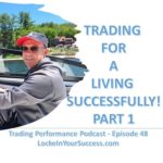 Trading For A Living Successfully! Part 1 - Trading Performance Podcast Episode 48