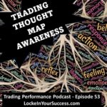 Trading Thought Map Awareness - Trading Performance Podcast Episode 53