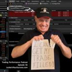 I Can't Get My Trade Filled! Trading Performance Podcast Episode 56