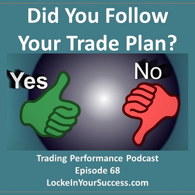 Did you Follow Your Trade Plan? Trading Performance Podcast Episode 68