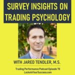 Survey Insights On Trading Psychology - Trading Performance Podcast Episode 70