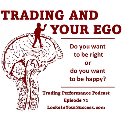 Trading And Your Ego - Trading Performance Podcast Episode 71