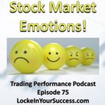 Stock Market Emotions! Trading Performance Podcast Episode 75
