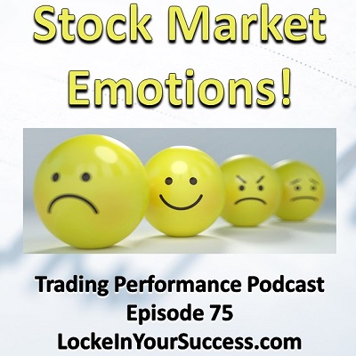 Stock Market Emotions! Trading Performance Podcast Episode 75