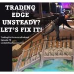 Trading Edge Unsteady? Let's Fix It! - Trading Performance Podcast Episode 78