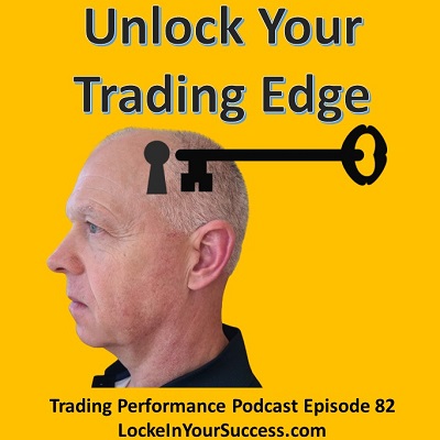 Unlock Your Trading Edge - Trading Performance Podcast Episode 82