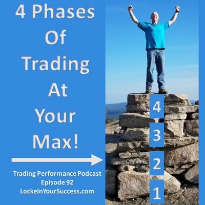 4 Phases Of Trading At Your Max - Trading Performance Podcast Episode 92