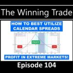 The Winning Trade Episode 104 - Calendar Spreads
