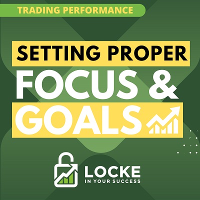 Setting Proper Focus and Goals - Trading Performance