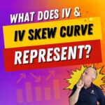 What does Implied Volatility & IV Skew Curve Represent? Trading Performance Podcast Episode